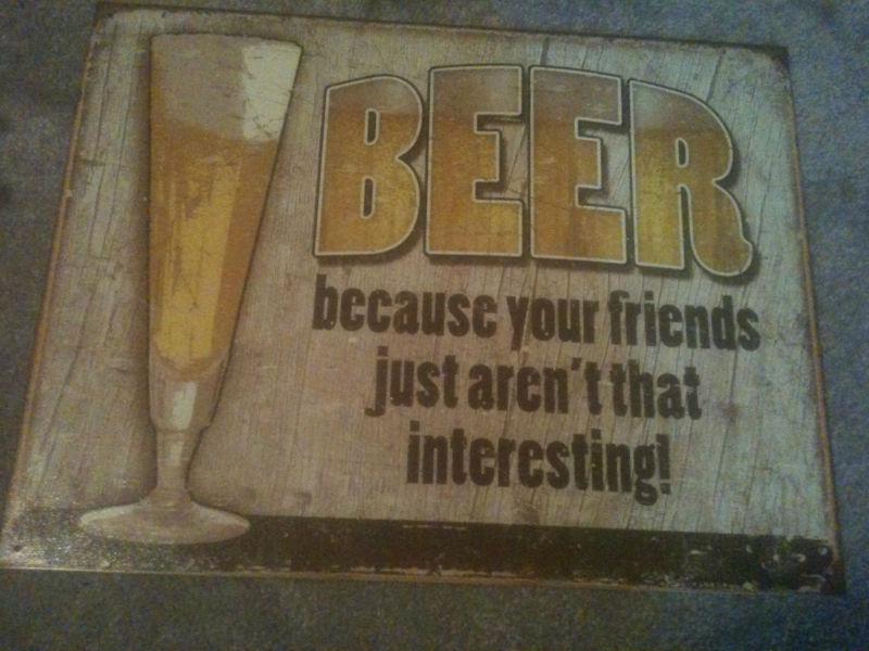 Beer because your friends just aren't that interesting tin metal sign man cave