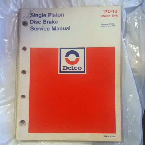 Fix it   delco --- single piston  - disk brake -- service manual..... march 1978