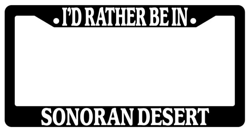 Black license plate frame i'd rather be in sonoran desert auto accessory novelty