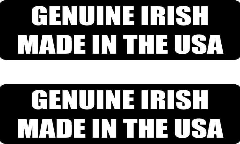 Genuine irish made in the usa .... 2 funny vinyl bumper stickers (#at1075)