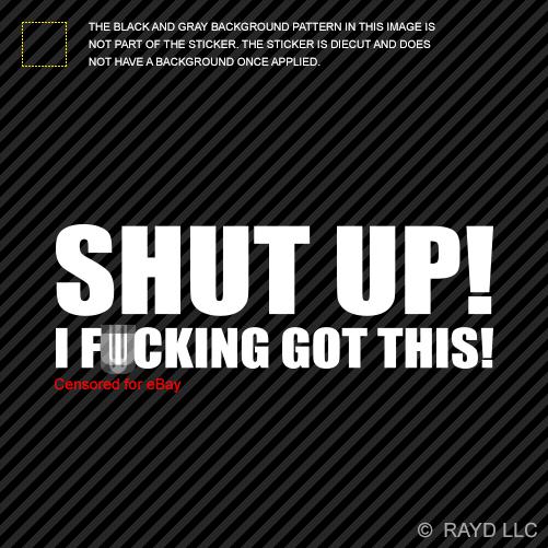 (2x) shut up i f*cking got this sticker die cut decal self adhesive vinyl decal