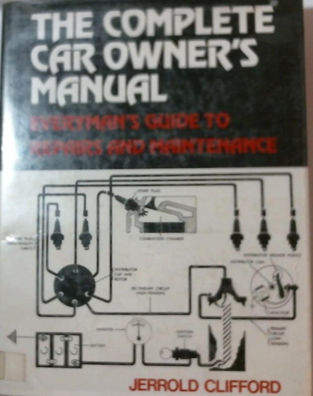 The complete car owners manual...everyman's guide to repairs and maintenance