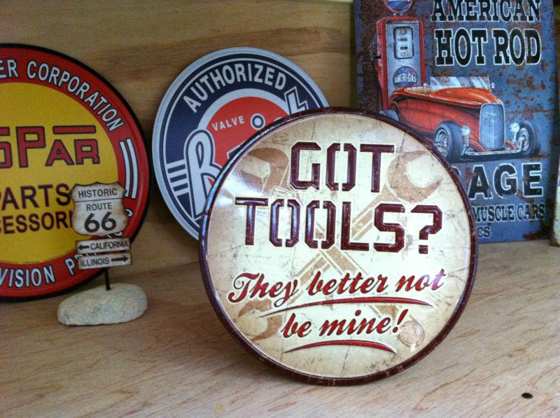 Got tools? they better not be mine metal sign.garage shop,chevy ford,man cave.