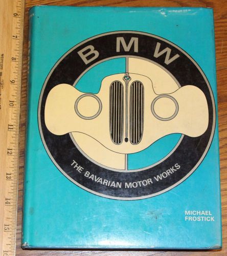 Bmw the bavarian motor works / michael frostick 1978 isbn 0901564206