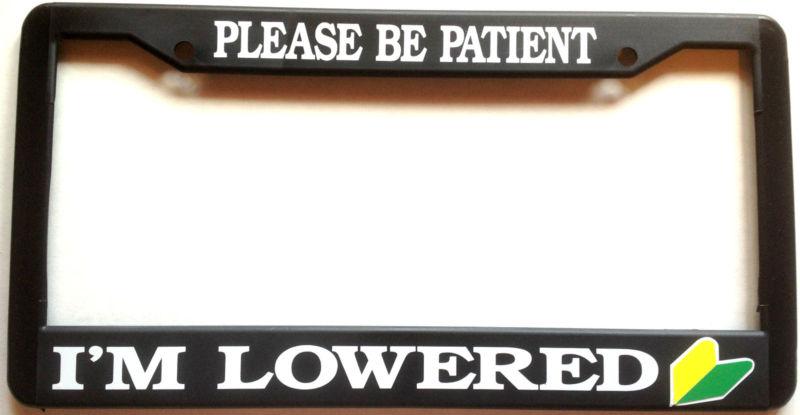 Please be patient im lowered license plate frame honda toyota nismo acura civic