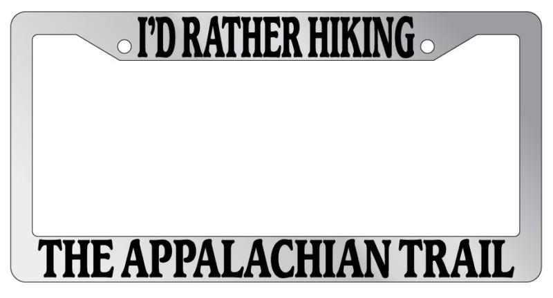 Chrome license plate frame i'd rather be hiking the appalacian trail auto