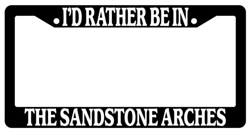 Black license plate frame i'd rather be in the sandstone arches auto accessory