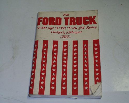 1976 ford truck f-100 thru f-350 p &amp; m series owner&#039;s manual first printing