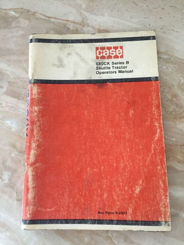 Case 580ck series b shuttle tractor operators manual