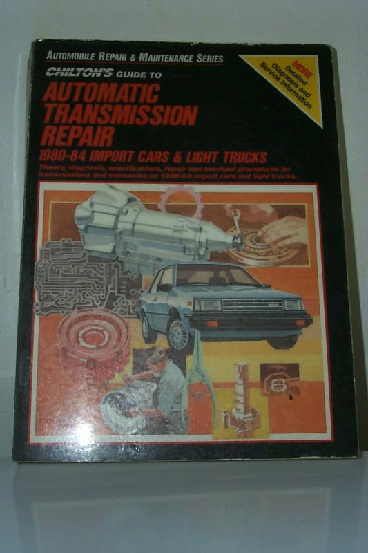 Chilton's automatic transmission repair manual - 1980-84 import cars & lt trucks