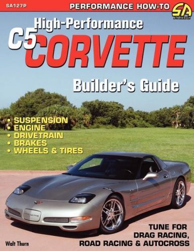 High-performance c5 corvette builder&#039;s guide ~tune for racing~brand new!