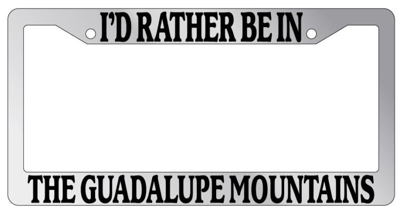 Chrome license plate frame i'd rather be in the guadalupe mountains auto