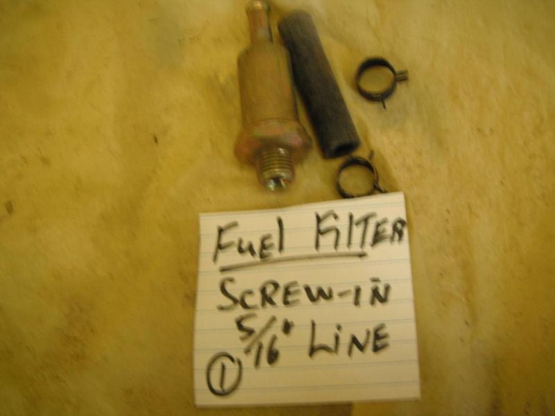  (1) screw in  fuel filter  5/16 " line