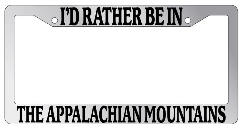 Chrome license plate frame i'd rather be in the appalacian mountains auto