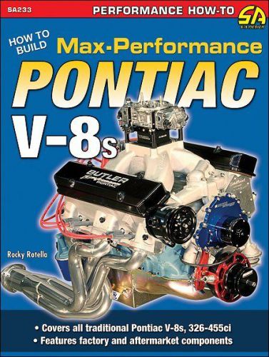 How to build max-performance pontiac v8 engines, 326 to 455 cubic-inch motors.