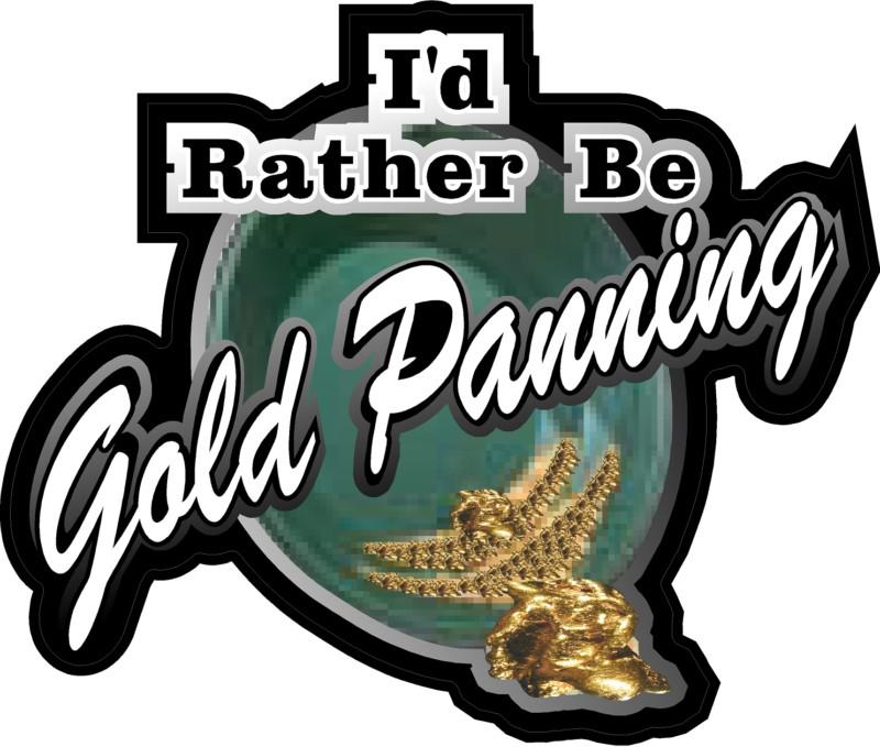 1 - 4" i'd rather be gold panning decal sticker prospector nugget  sluice 619