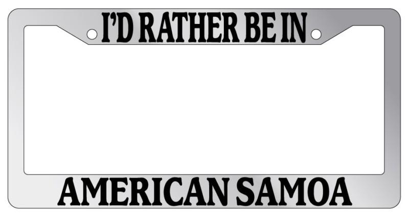 Chrome license plate frame i'd rather be in american samoa auto accessory