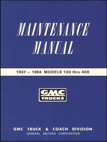 1947-1954 gmc trucks models 100 thru 400 maintenance manual