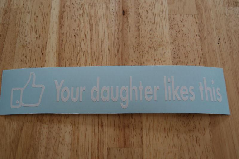 Your daughter likes this funny decal/sticker