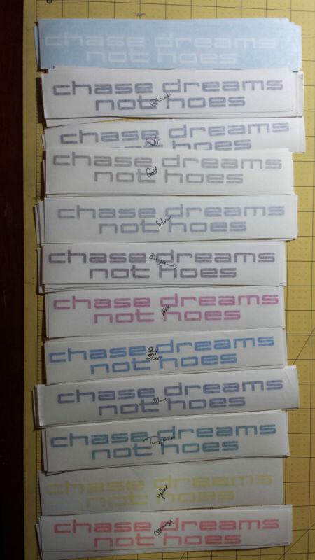 "chase dreams not hoes" sticker car decal 9" wide - lots of colors