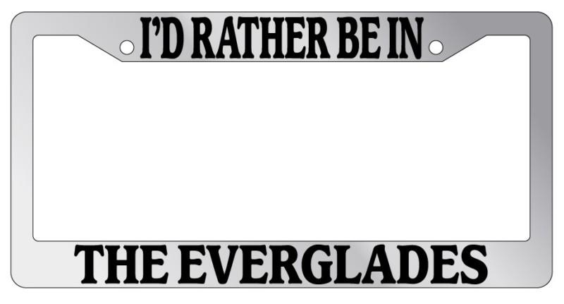 Chrome license plate frame i'd rather be in the everglades auto accessory