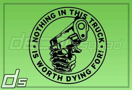 Nothing in this truck is worth dying for 5" vinyl decal truck car window sticker