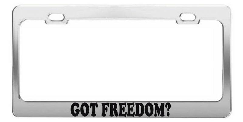 Got freedom? funny steel high quality license plate frame tag holder