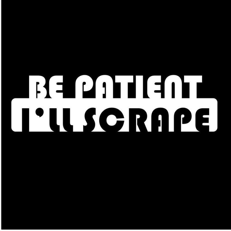 Be patient i'll scrape 6 inch vinyl decal sticker window car truck drift jdm