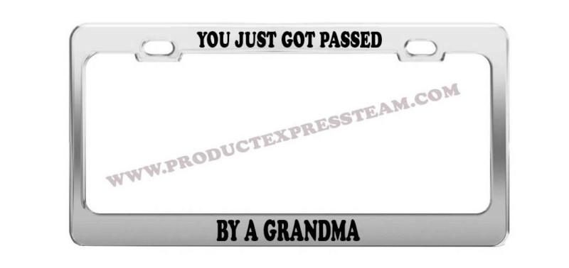 You just got passed by a grandma funny custom license plate frame tag holder