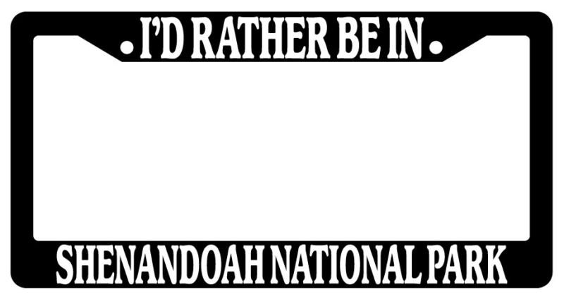 Black license plate frame i'd rather be in shenandoah national park auto novelty