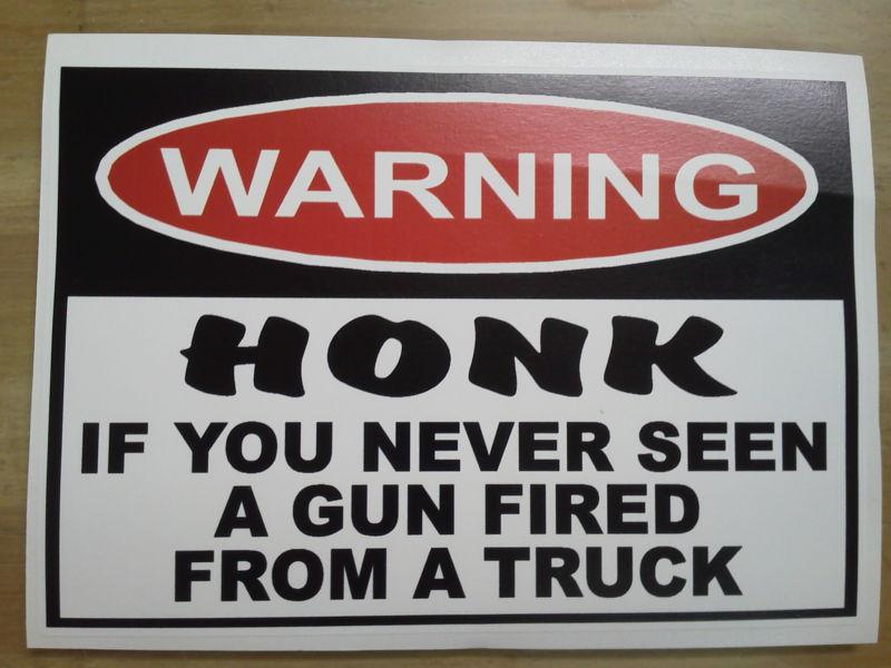 Warning: honk if you never seen a gun fired from a truck decal
