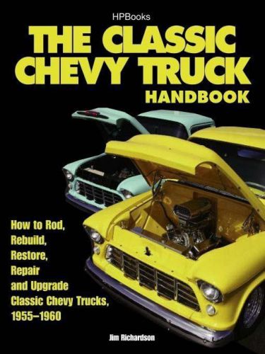 The classic chevy truck handbook 1955-1960 56 57 58 59