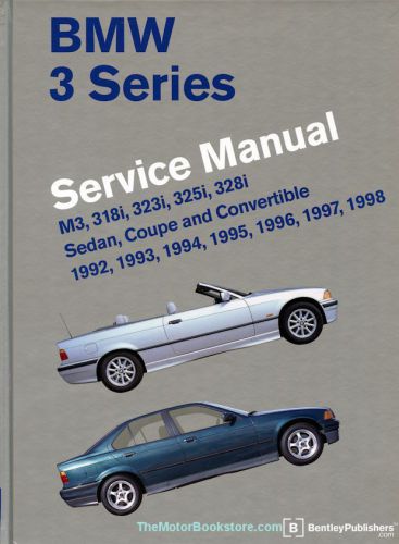 Bmw 3 series (e36) service manual (1992-1998): m3, 318i, 323i, 325i, 328i, sedan
