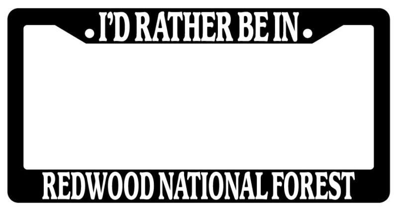 Black license plate frame i'd rather be in redwood national forest auto