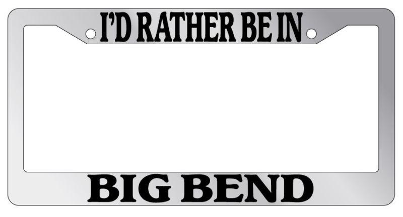 Chrome license plate frame i'd rather be in big bend auto accessory novelty