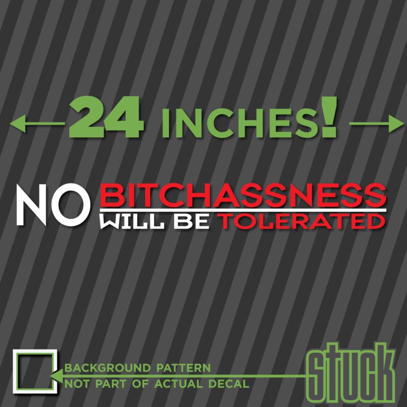No bitchassness will be tolerated - printed vinyl decal sticker - stuck