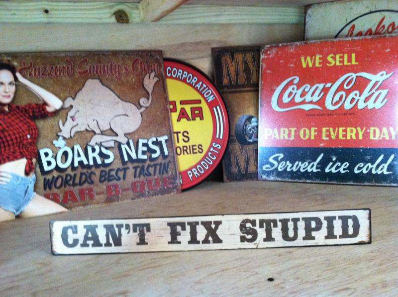 "cant fix stupid" metal sign,garage,shop,chevy,ford,garage, man cave.