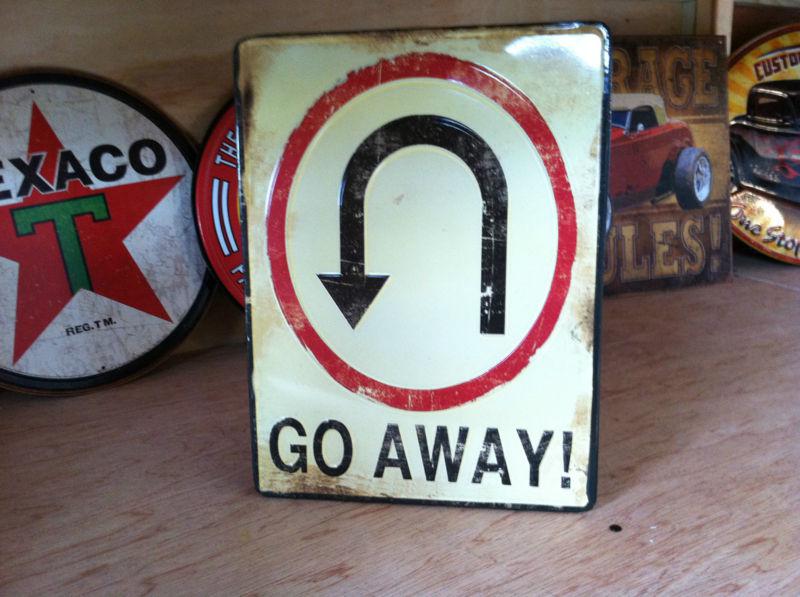 Go away u turn metal sign.garage, shop,chevy, ford,man cave."go away"