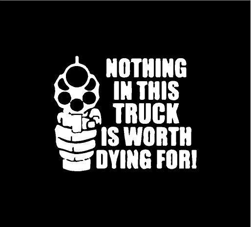 Nothing in this truck is worth dying for decal