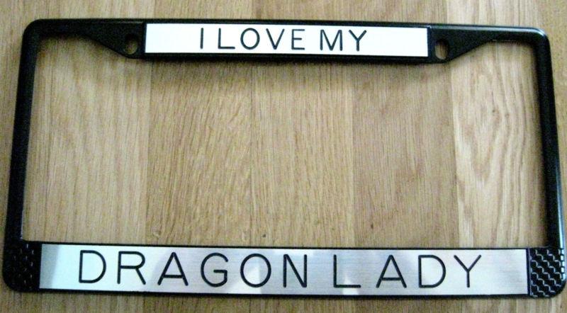 Custom license plate frame new "i love my dragon lady" metal black with silver