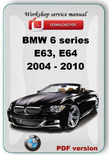 Bmw 6 series e63 e64 2004 - 2010 factory service repair manual