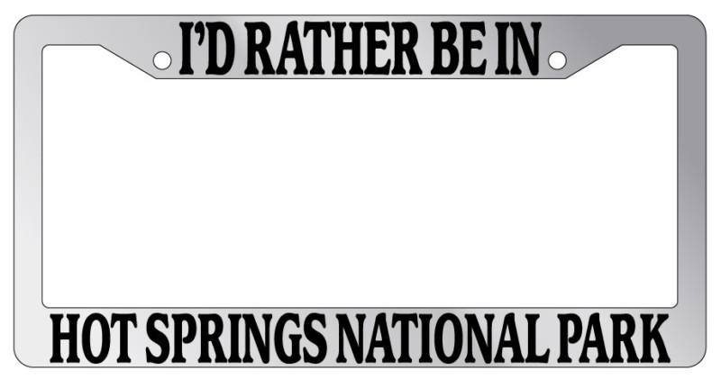 Chrome license plate frame i'd rather be in hot springs national park auto