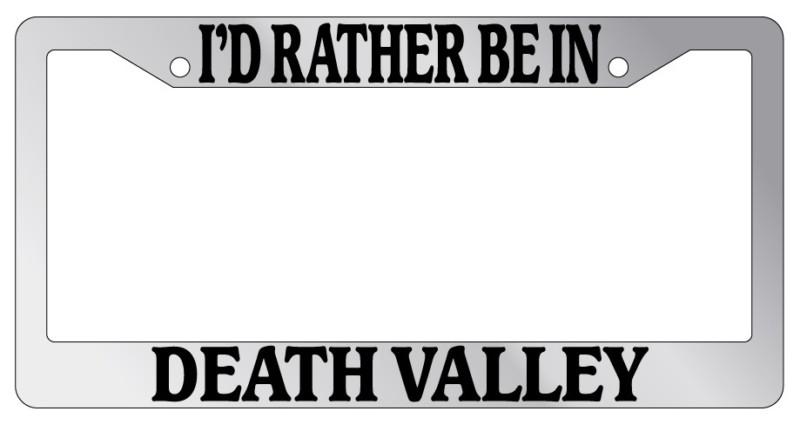 Chrome license plate frame i'd rather be in death valley auto accessory novelty