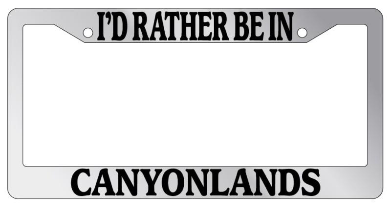 Chrome license plate frame i'd rather be in canyonlands auto accessory novelty