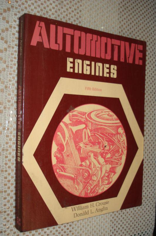 Automotive engines by william h. crouse and donald l. anglin (1975, hardcover)