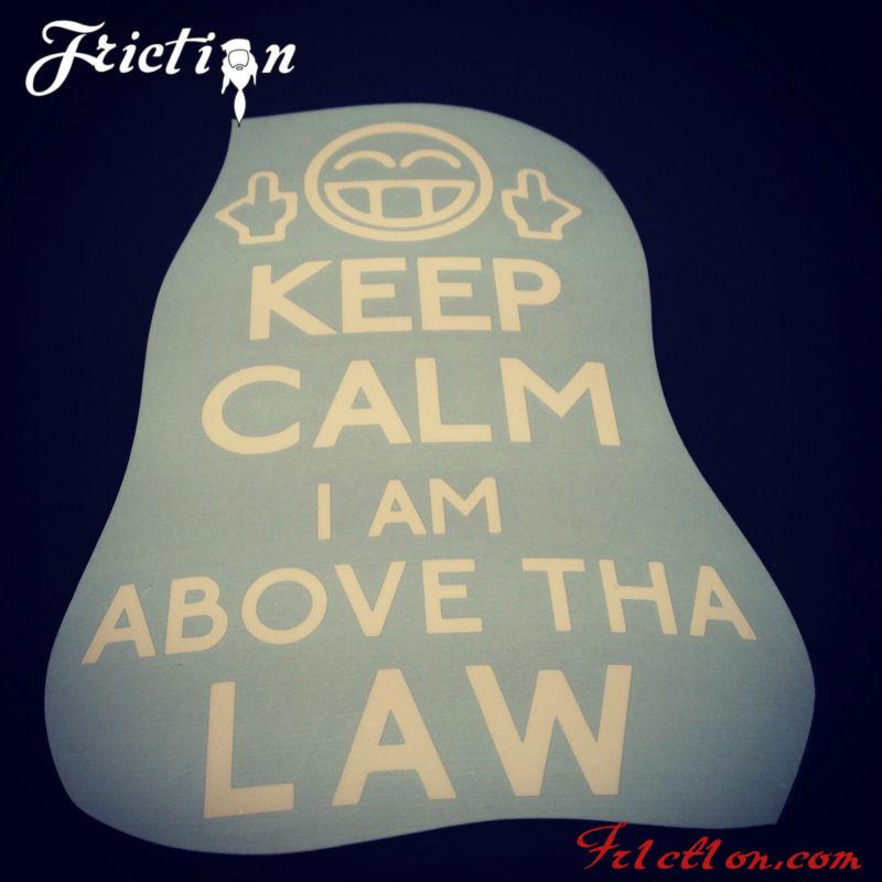 Keep calm i am above tha law sticker decal funny carry chive guns illest cops