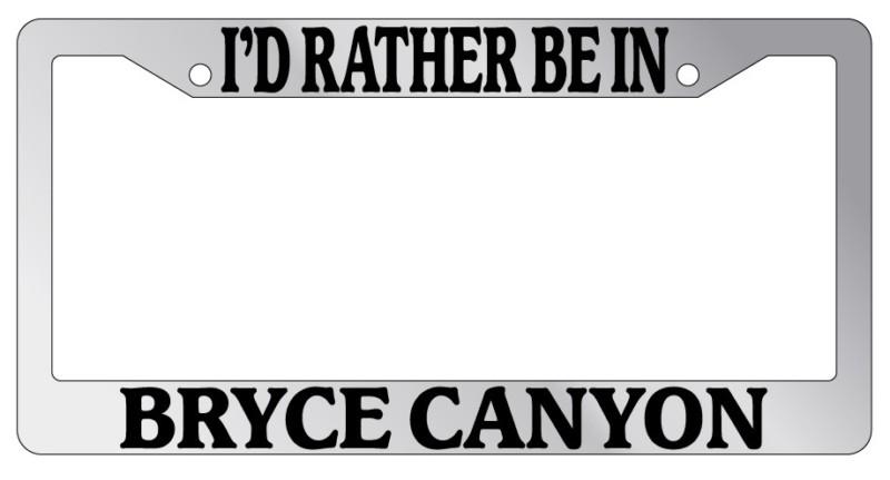 Chrome license plate frame i'd rather be in bryce canyon auto accessory novelty