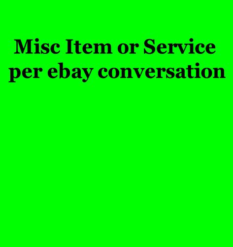 Misc item or service per ebay conversation