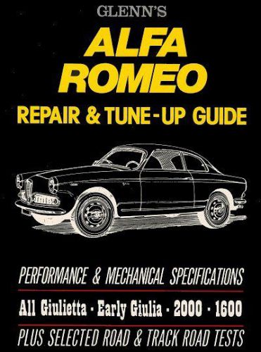 Glenn&#039;s alfa romeo repair &amp; tune-up guide: giulietta, early giulia, 2600, 2000,