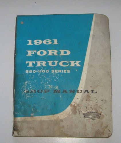 1961 ford truck 850 - 1100 series shop manual - form # 7099b-61